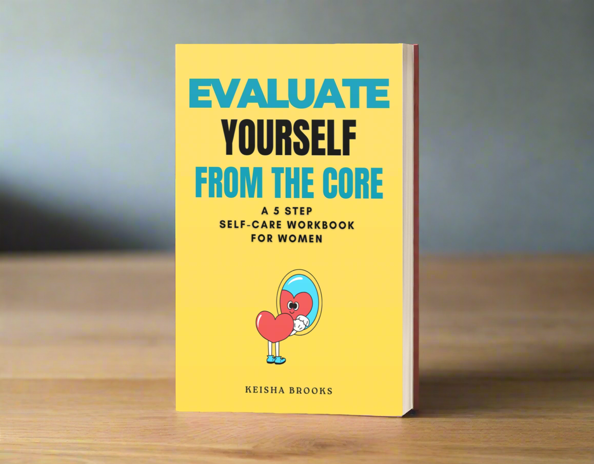 Evaluate Yourself From The Core: A 5 Step Self-Care Workbook for Women