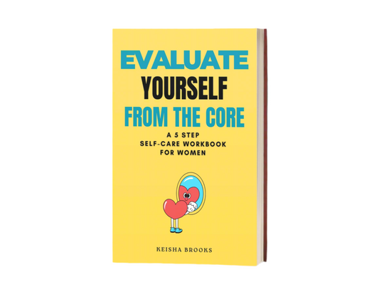 Evaluate Yourself From The Core: A 5 Step Self-Care Workbook for Women