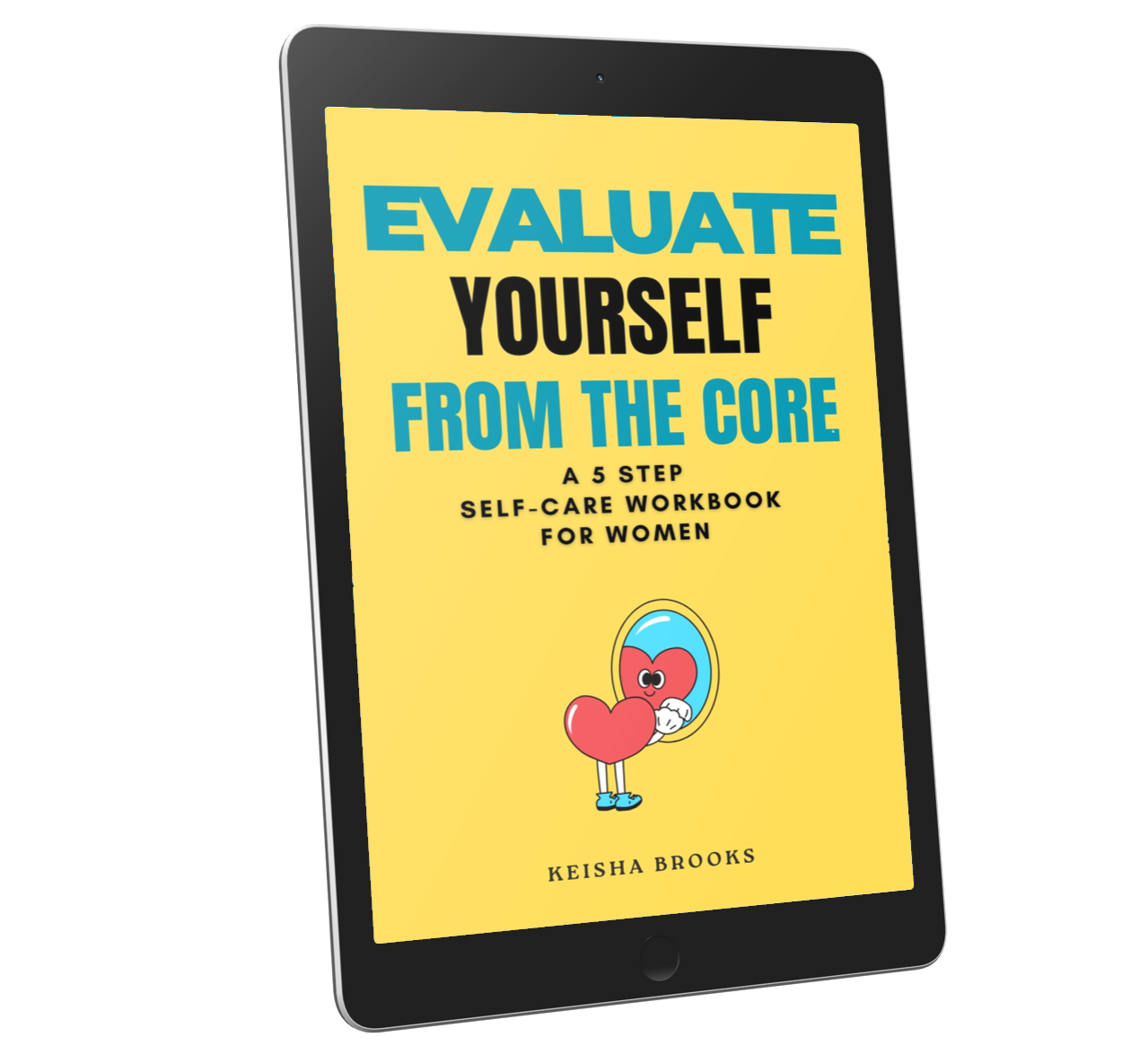 Evaluate Your Self From The Core: A 5 Step Workbook for Women