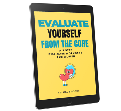 Evaluate Your Self From The Core: A 5 Step Workbook for Women